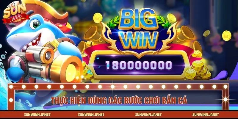 Thực hiện đúng các bước chơi bắn cá, áp dụng mẹo hiệu quả