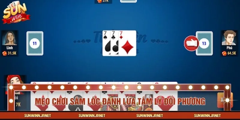 Đánh lừa tâm lý là mẹo chơi Sâm Lốc hiệu quả nhất