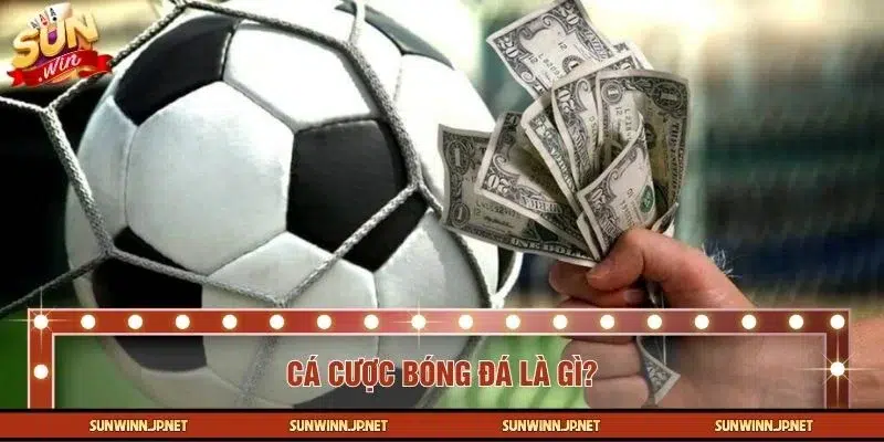 Tìm hiểu về cá cược bóng đá